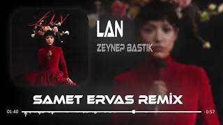 Zeynep Bastık - Lan ( Samet Ervas Remix ) | Sana Ben Ezelden Geldim Lan.
