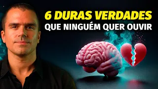 6 DURAS VERDADES que ninguém quer ouvir