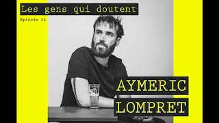 Aymeric Lompret | Interview Les Gens Qui Doutent #24