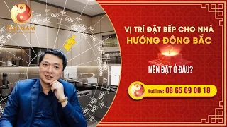 Nhà hướng Đông Bắc thì đặt bếp ở đâu? - Thầy NGUYỄN TRỌNG MẠNH