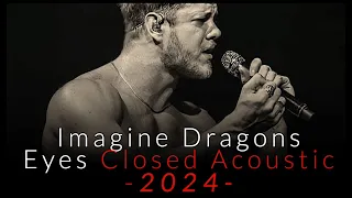 Imagine Dragons - Eyes Closed (Acoustic) VoiCe OffiCial 2024