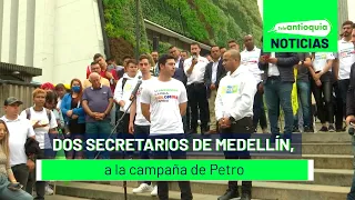 Dos secretarios de Medellín, a la campaña de Petro - Teleantioquia Noticias