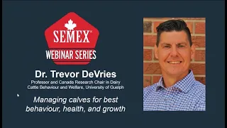 Semex Global Webinar Series: Dr Trevor DeVries On Optimizing Calf Growth & Health JUNE 2021