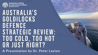 Australia's Goldilocks Defence Strategic Review: Too Cold, Too Hot or Just Right? | Dr. Peter Layton