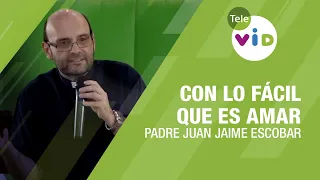 Con lo fácil que es amar, Padre Juan Jaime Escobar - Tele VID