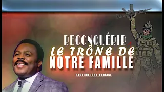 RECONQUÉRIR LE TRÔNE DE SA FAMILLE -1 // PASTEUR JOHN ANOSIKE // INTERPRÉTÉ PAR MAÏA PAMELA