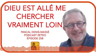 Zeteo #258 - Pascal Denis-Massé : Dieu est allé me chercher vraiment loin