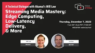 Streaming Media Mastery: Edge Computing, Low-Latency Delivery, and More with Akamai's Will Law