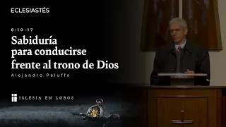 Eclesiastés 8:10-17 - Sabiduría para conducirse frente al trono de Dios - Alejandro Peluffo - IBML