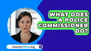 What Does A Police Commissioner Do? - CountyOffice.org