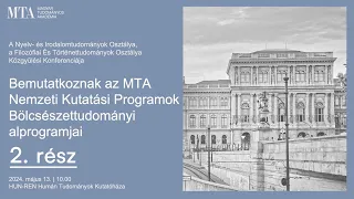 BEMUTATKOZNAK AZ MTA NEMZETI KUTATÁSI PROGRAMOK BÖLCSÉSZETTUDOMÁNYI ALPROGRAMJAI (2.rész)