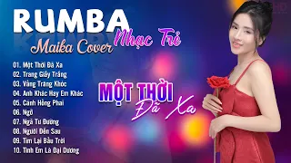 Một Thời Đã Xa, Trang Giấy Trắng Maika Cover - Tuyệt Phẩm Nhạc Trẻ Rumba 8x 9x Hot Tiktok