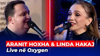 Aranit Hoxha & Linda Hakaj live në Oxygen