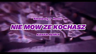 Smolasty & Roxie Węgiel - Nie Mów Że Kochasz (KANAR REMIX)
