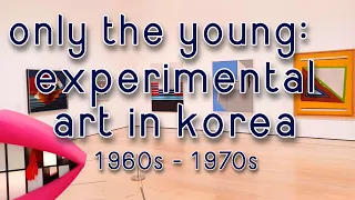 Only the Young: Experimental Art in Korea, 1960s - 1970s @ the Hammer Museum in Los Angeles