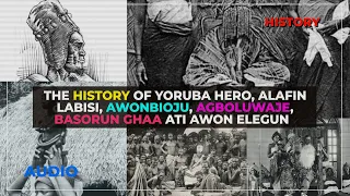 The History Of Yoruba Hero , Alafin Labisi, Awonbioju, Agboluwaje, Basorun Ghaa Ati Awon Elegun