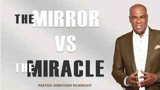 The Mirror vs The Miracle - Pastor Jonathan McKnight