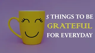 5 Things To Be Grateful For Everyday | Impotance Of Gratitude  | Attitude of Gratitude