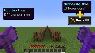 wooden axe efficiency 100 vs netherite axe efficiency 10 + haste XX