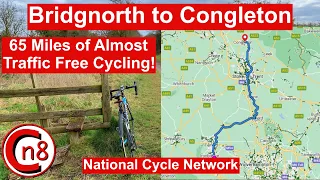 Bridgnorth to Congleton - 65 Miles of almost traffic free cycling on the National Cycle Network!