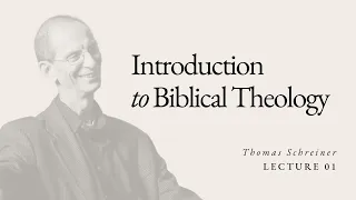 Introduction to Biblical Theology - Dr. Thomas Schreiner - Lecture 01