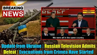 Update from Ukraine | Russian Television Admits Defeat | Evacuations from Crimea Have Started