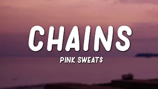 Pink Sweat$ - Chains (Lyrics)