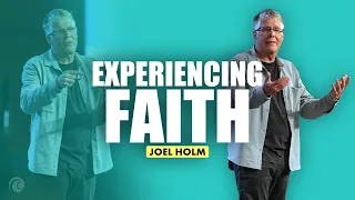 Experiencing Faith | Joel Holm | Cottonwood Church