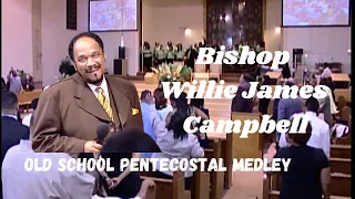 Old School Pentecostal Medley- Bishop Willie James Campbell Singing