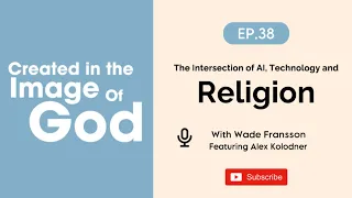 AI, Technology and Religion with Alex Kolodner | Created In The Image of God Episode 38