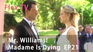 【EP 21】Mr. Williams! Madame Is Dying #FlexTV #love #mustwatch