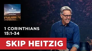 1 Corinthians 15:1-34 | Skip Heitzig