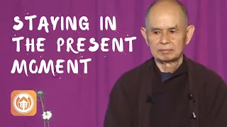 Staying in the Present Moment | Thich Nhat Hanh (short teaching video)