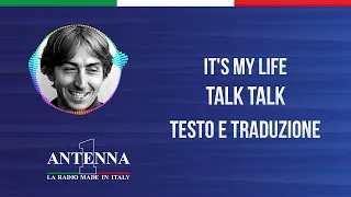 Antenna1 - Talk Talk – It’s my Life - Testo e Traduzione
