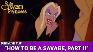 How To Be A Savage Part II | Mini Movie | The Swan Princess
