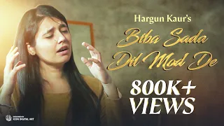 Biba Sada Dil Mod De | Hargun Kaur | Nusrat Fateh Ali Khan Saab |  Bawa Gulzar  |