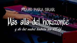 PIANO PARA ORAR | MÁS ALLÁ DEL HORIZONTE | Melodías de meditación - relajación