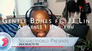 Gentle Bones ft. JJ Lin – At Least I Had You Music Video Reaction!!!