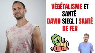 LE VÉGÉTALISME EST-IL BON POUR LA SANTÉ ? | ENTRETIEN AVEC DAVID SIEGL SANTÉ DE FER