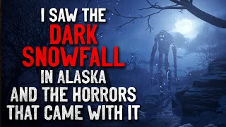 "I saw the dark snowfall in Alaska and the horrors that came with it" Creepypasta