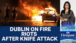 Ireland's Capital Dublin Rocked by Riots after Knife Attack on Children | Vantage with Palki Sharma