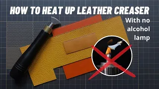 How to heat up leather edge creaser without alcohol lamp