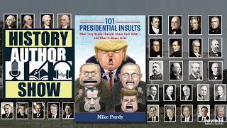 Mike Purdy – 101 Presidential Insults - History Author Show