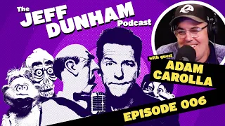 The Jeff Dunham Podcast #006: Adam Carolla | JEFF DUNHAM