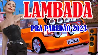 LAMBADA PAREDÃO 2023 ( LAMBADA NOVA 2023 ) TOP LAMBADÃO REMIX 2023 - LAMBADA ATUALIZADA 2023 #12