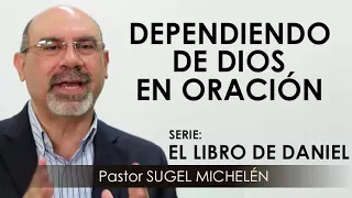 “DEPENDIENDO DE DIOS EN ORACIÓN” | pastor Sugel Michelén. Predicaciones, estudios bíblicos.