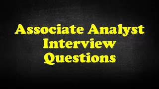 Associate Analyst Interview Questions