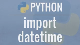 Python Tutorial: Datetime Module - How to work with Dates, Times, Timedeltas, and Timezones