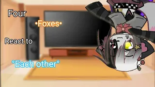 Four Foxes React to each other//fnaf//read desc.