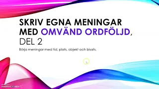 Skriv egna meningar med OMVÄND ORDFÖLJD, del 2